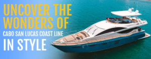 Luxury yacht rentals in Cabo San Lucas